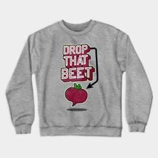 Drop That Beet Crewneck Sweatshirt